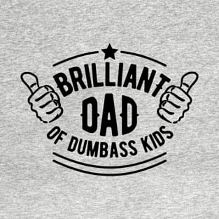 Brilliant Dad of Dumbass Kids Father's Day Gift T-Shirt